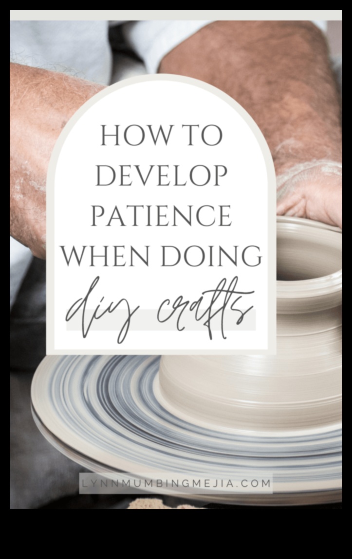 Arta răbdării în meșteșugul 5 Crafting pentru răbdare: proiecte de bricolaj care învață perseverența